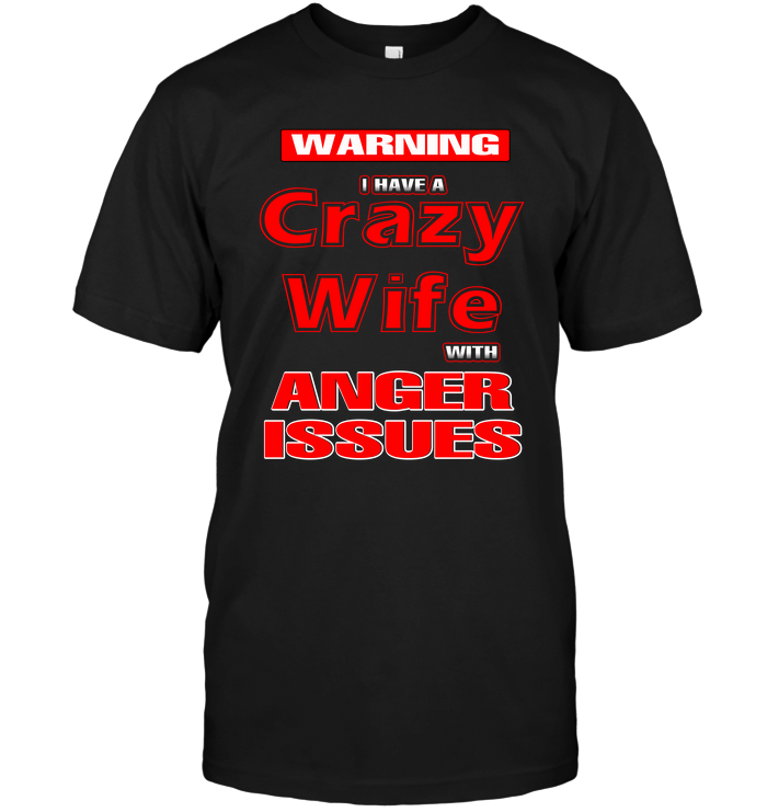 Warning I Have A Crazy Wife With Anger Issues