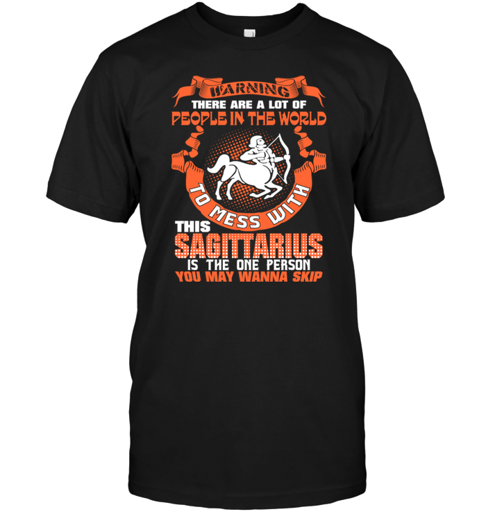 Warning There Are A Lot Of People In The World To Mess With This Sagittarius