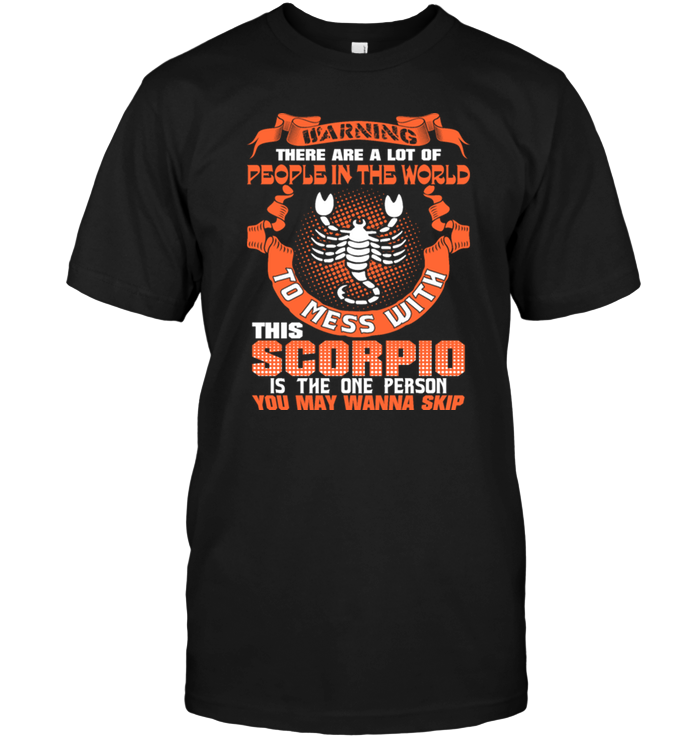 Warning There Are A Lot Of People In The World To Mess With This Scorpio