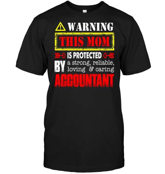 Warning This Mom Is Protected By A Strong Reliable Loving Caring Accountant