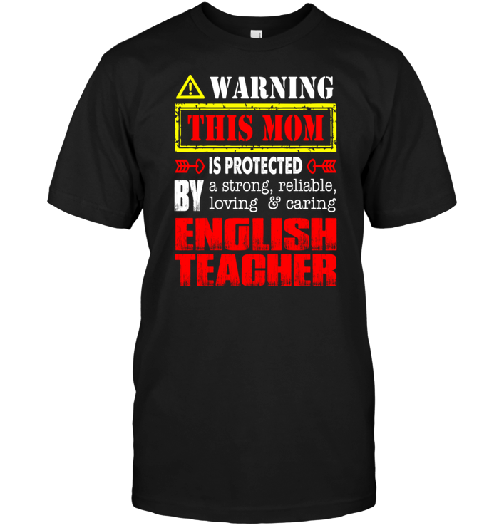 Warning This Mom Is Protected By A Strong Reliable Loving Caring English Teacher