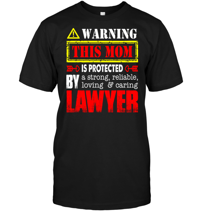 Warning This Mom Is Protected By A Strong Reliable Loving Caring Lawyer