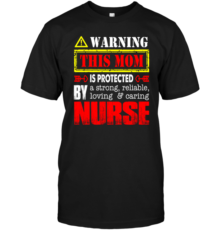 Warning This Mom Is Protected By A Strong Reliable Loving Caring Nurse