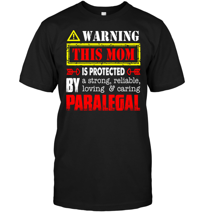 Warning This Mom Is Protected By A Strong Reliable Loving Caring Paralegal