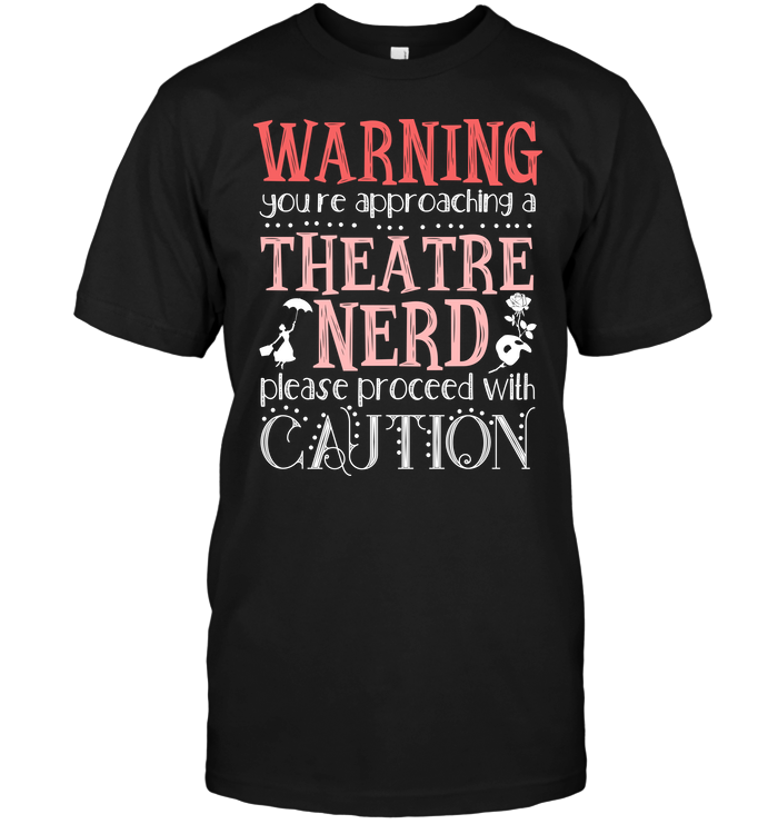 Warning You're Approaching A Theatre Nerd Please Proceed With Caution