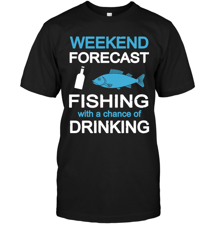 Weekend Forecast Fishing With A Chance Of Drinking