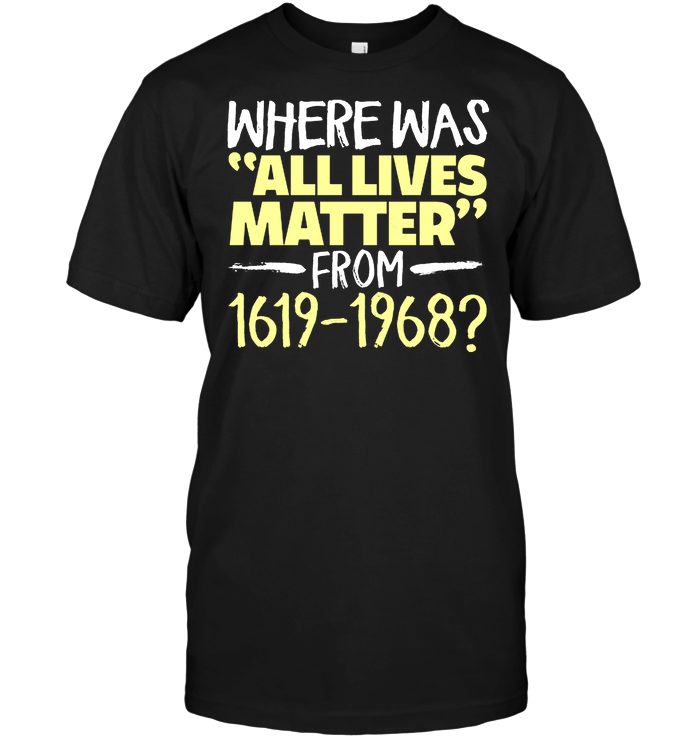 Where Was Allives Matter From 1619-1968 ?