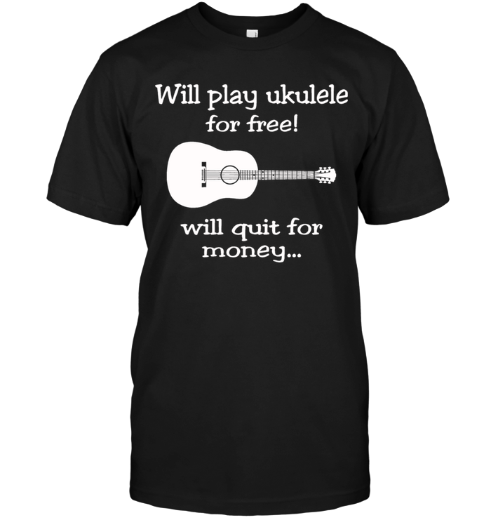 Will Play Ukulele For Free ! Will Quit For Money