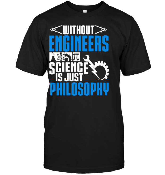 Without Engineers Science Is Just Philosophy