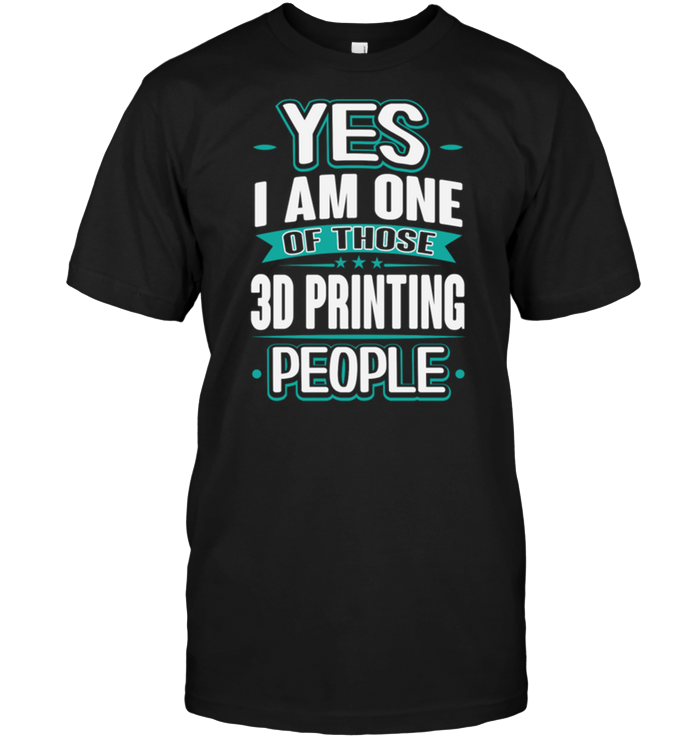 Yes I Am One Of Those 3d Printing People