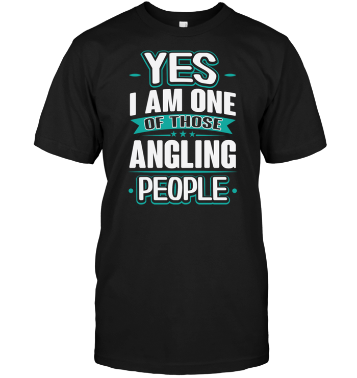 Yes I Am One Of Those Angling People