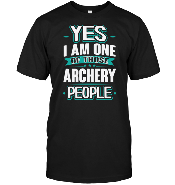 Yes I Am One Of Those Archery People