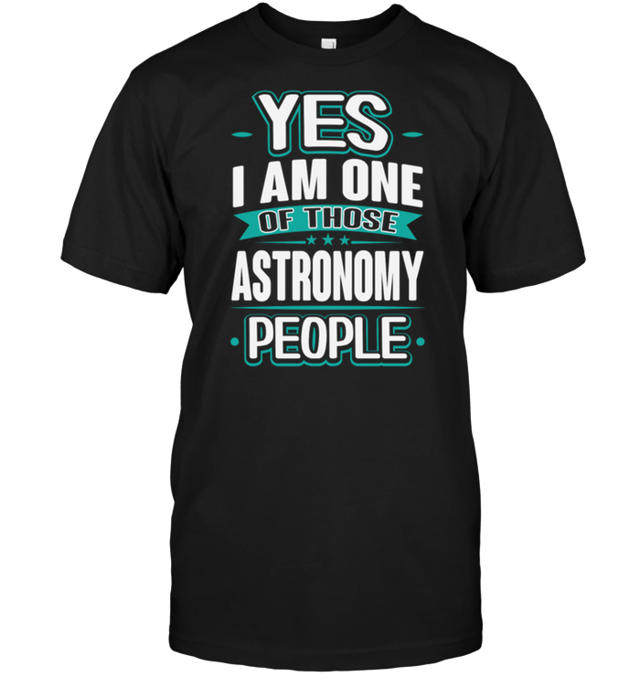 Yes I Am One Of Those Astronomy People