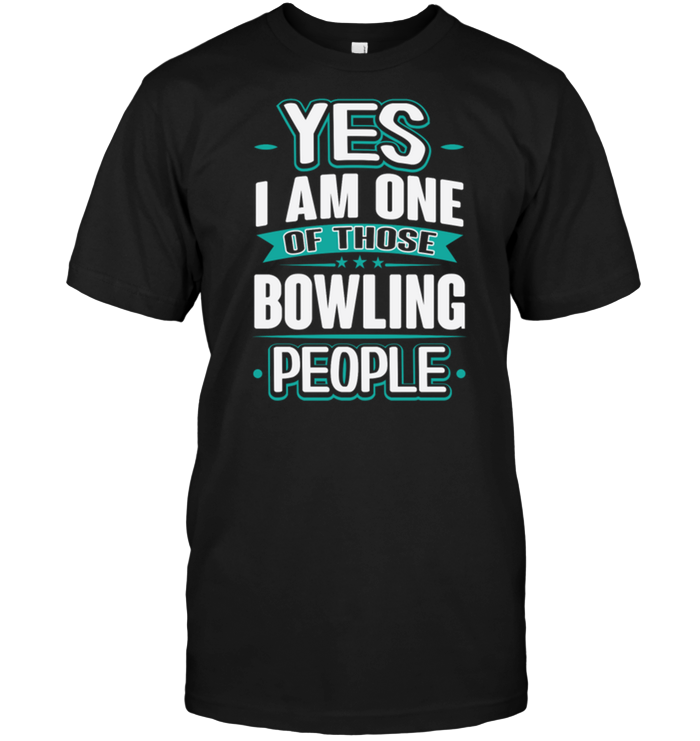 Yes I Am One Of Those Bowling People