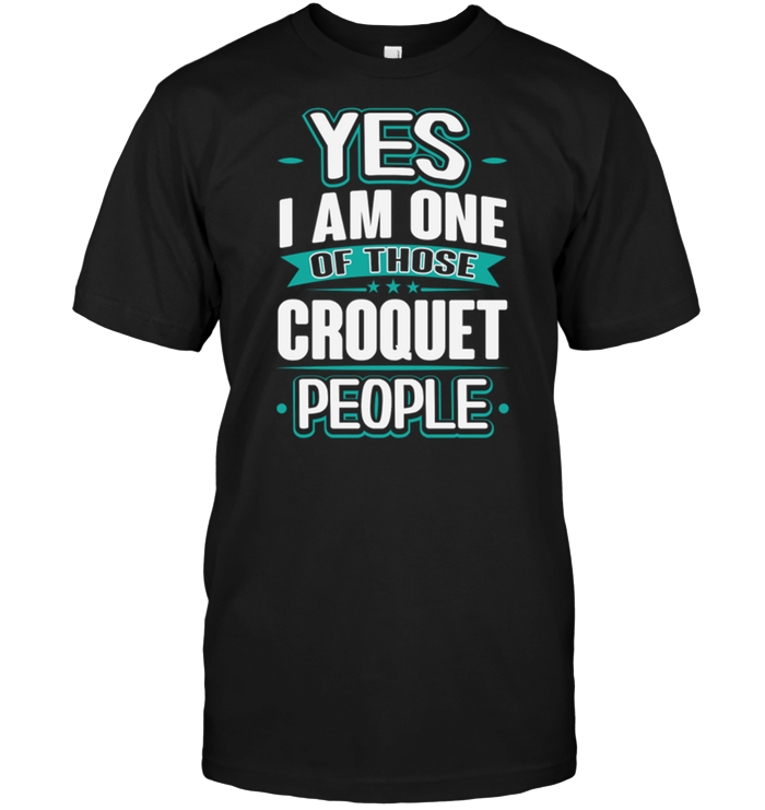 Yes I Am One Of Those Croquet People