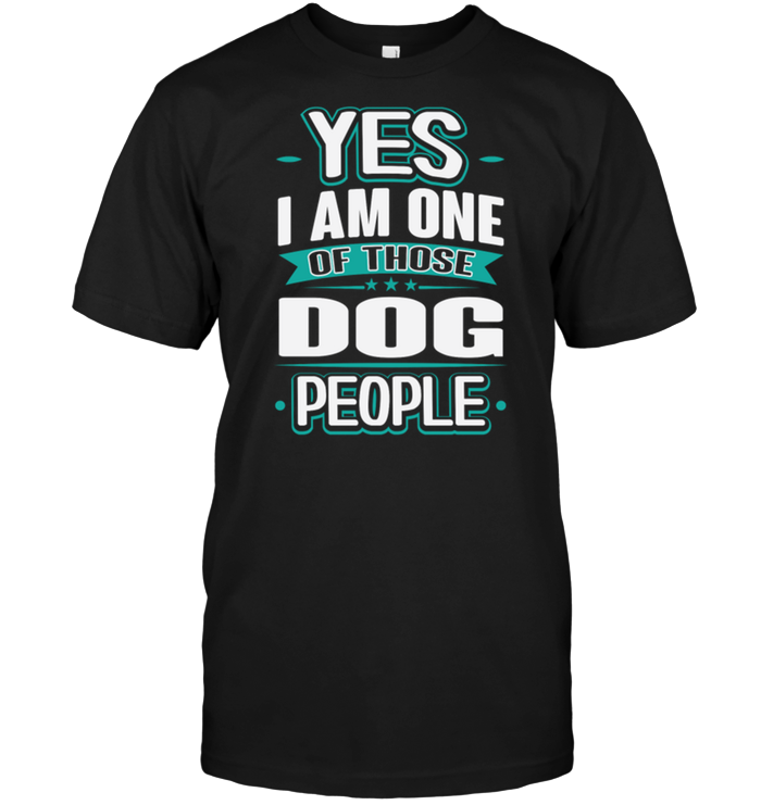 Yes I Am One Of Those Dog People