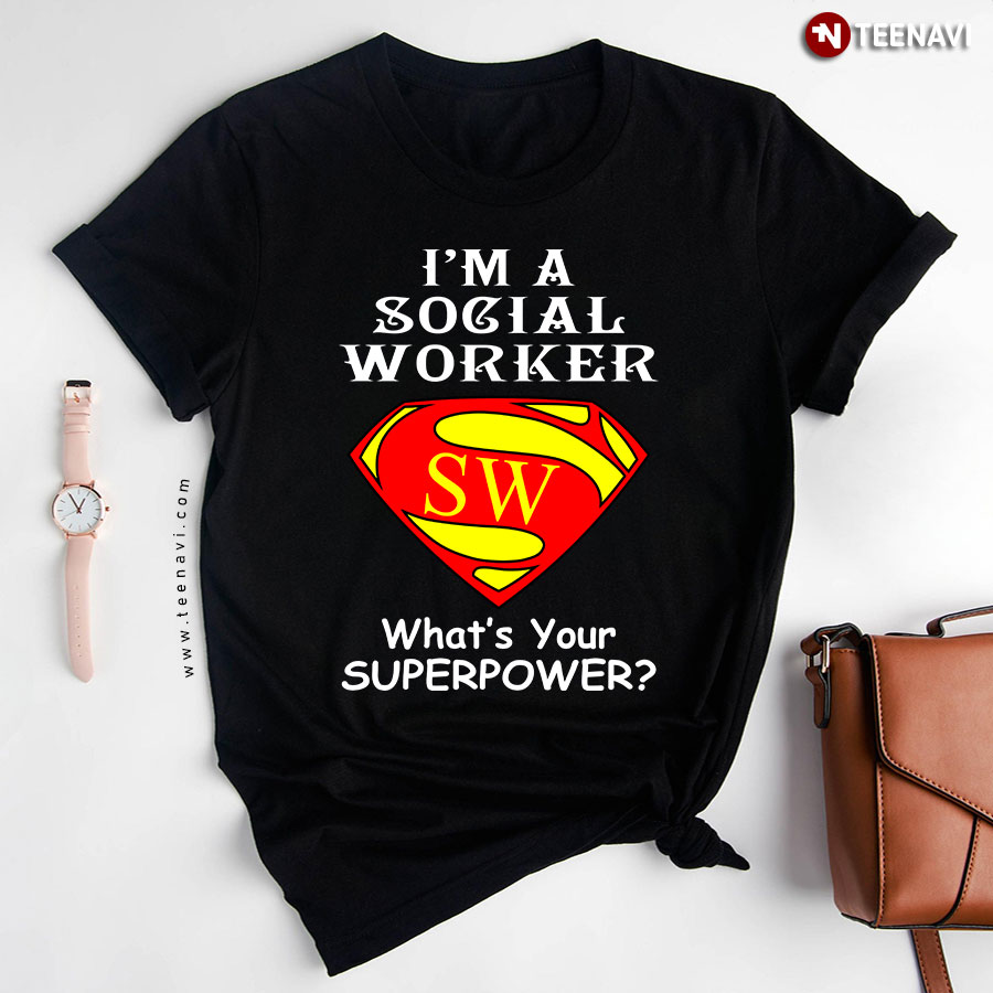 I'm A Social Worker What's Your Superpower T-Shirt