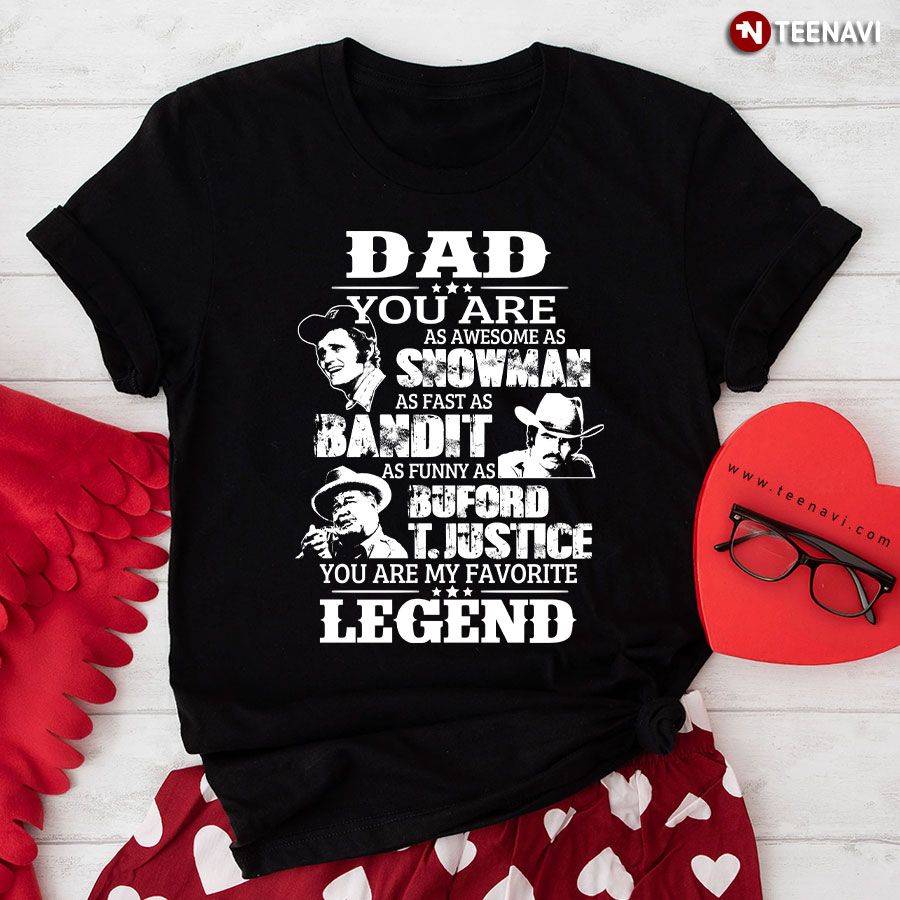 Dad You Are As Awesome As Snowman As Fast As Bandit As Funny As Buford T Justice T-Shirt
