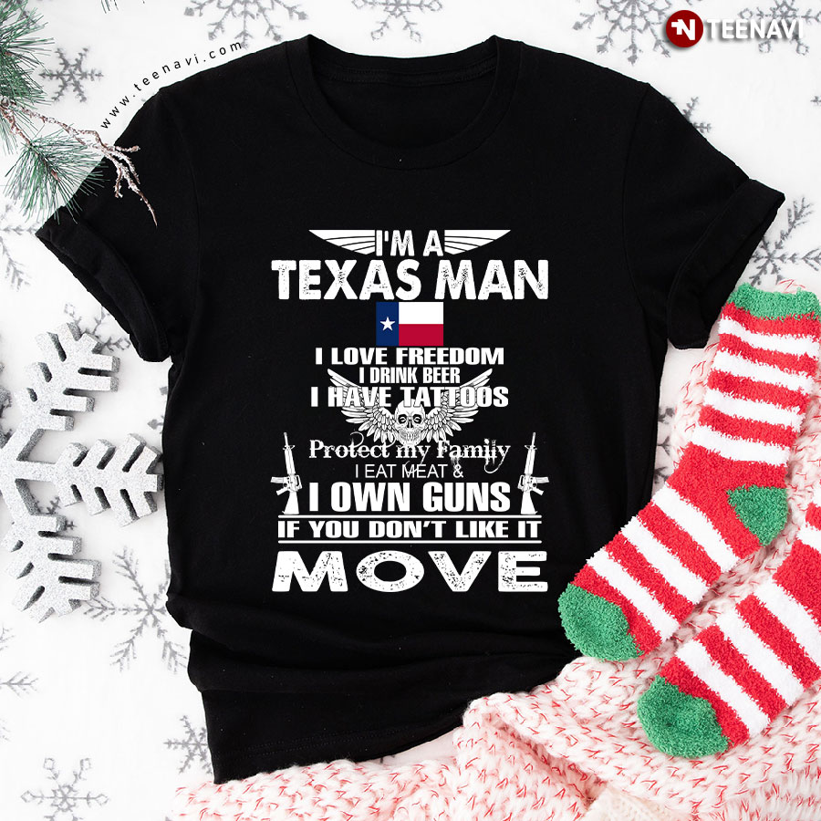I'm A Texas Man I Love Freedom I Drink Beer I Have Tattoos Protect My Family I Eat Meat I Own Guns T-Shirt