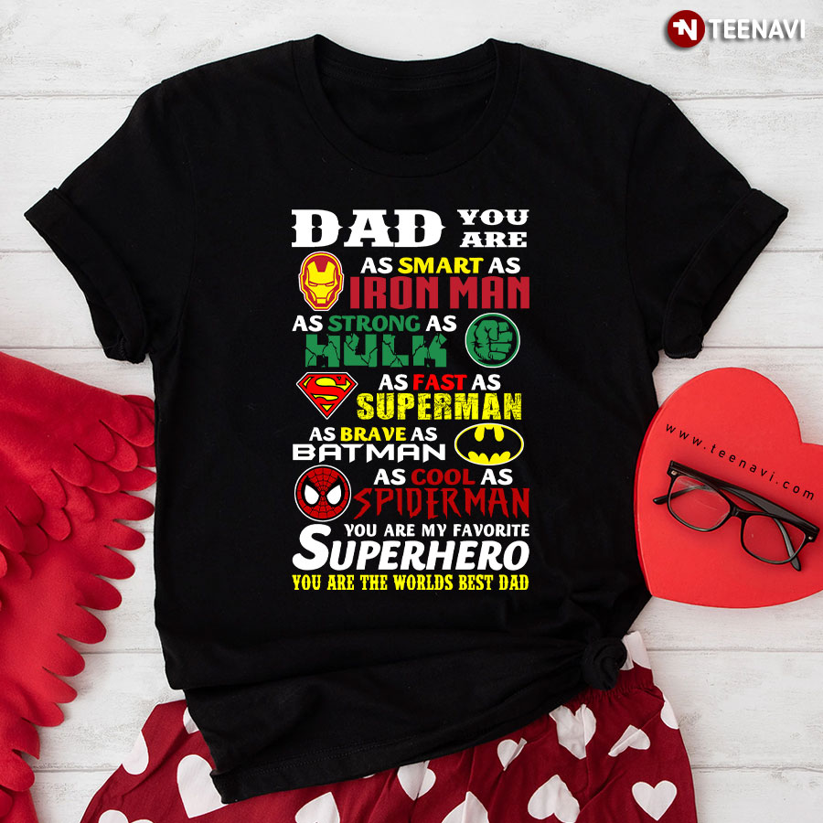 Dad You Are As Smart As Iron Man As Strong As Hulk As Fast As Superman T-Shirt