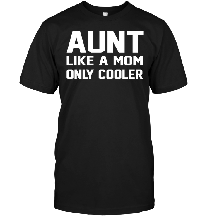 Aunt Like A Mom Only Cooler T Shirt Teenavi 