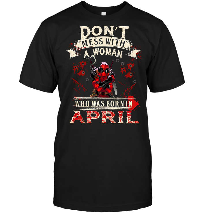 Deadpool: Don't Mess With A Woman Who Was Born In April