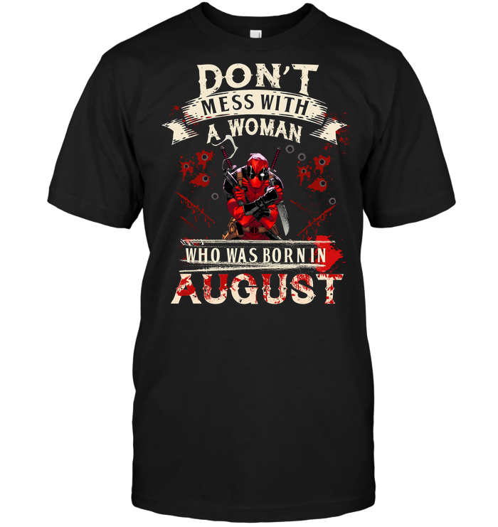 Deadpool: Don't Mess With A Woman Who Was Born In August