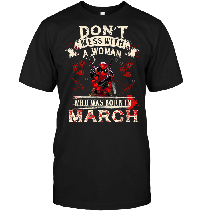Deadpool: Don't Mess With A Woman Who Was Born In March