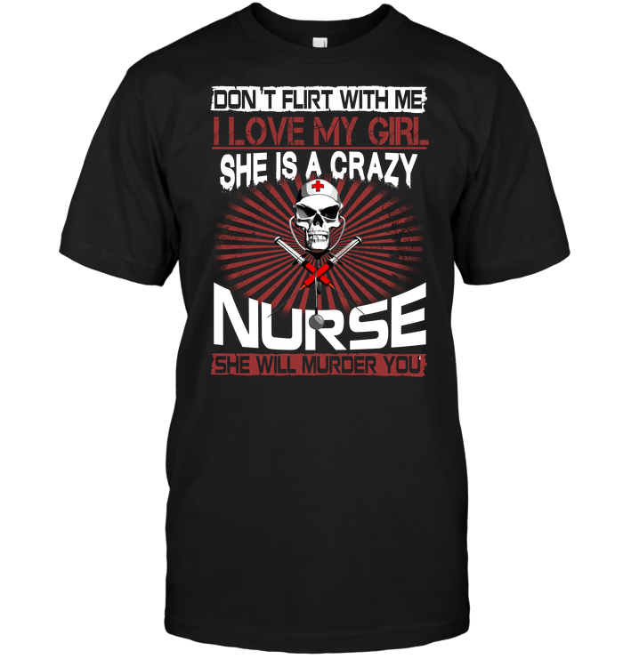 Don't Flirt With Me I Love My Girl She Is A Crazy Nurse She Will Murder You