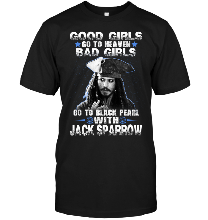 Good Girls Go To Heaven Bad Girls Go To Black Pearl With Jack Sparrow