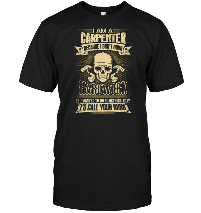 I Am A Carpenter Because I Don't Mind Hardwork