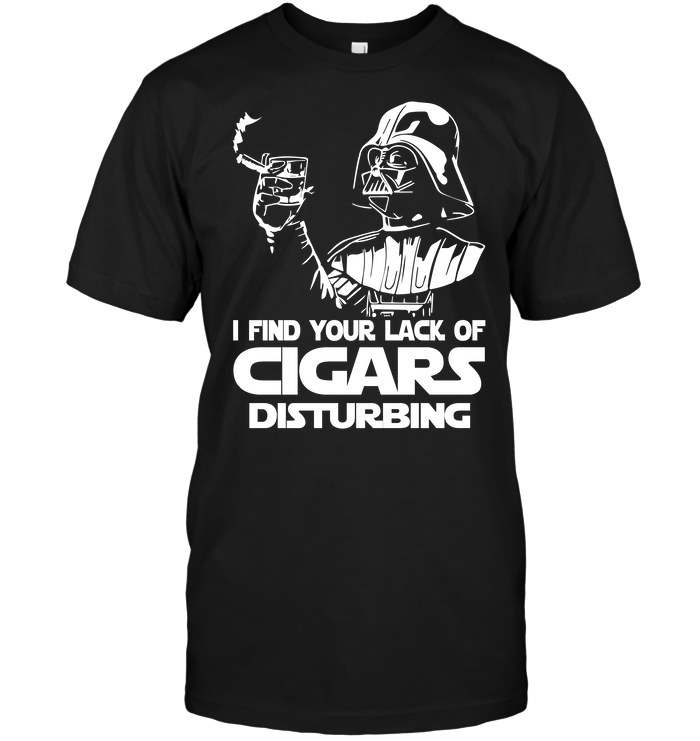 I Find Your Lack Of Cigars Disturbing (Darth Vader)