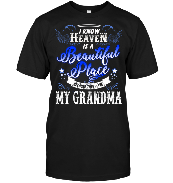 I Know Heaven Is A Beutiful Place Because They Have My Grandma