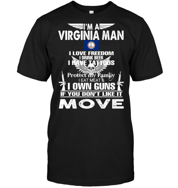 I'm A Virginia Man I Love Freedom I Drink Beer I Have Tattoos Protect My Family I Eat Meat I Own Guns