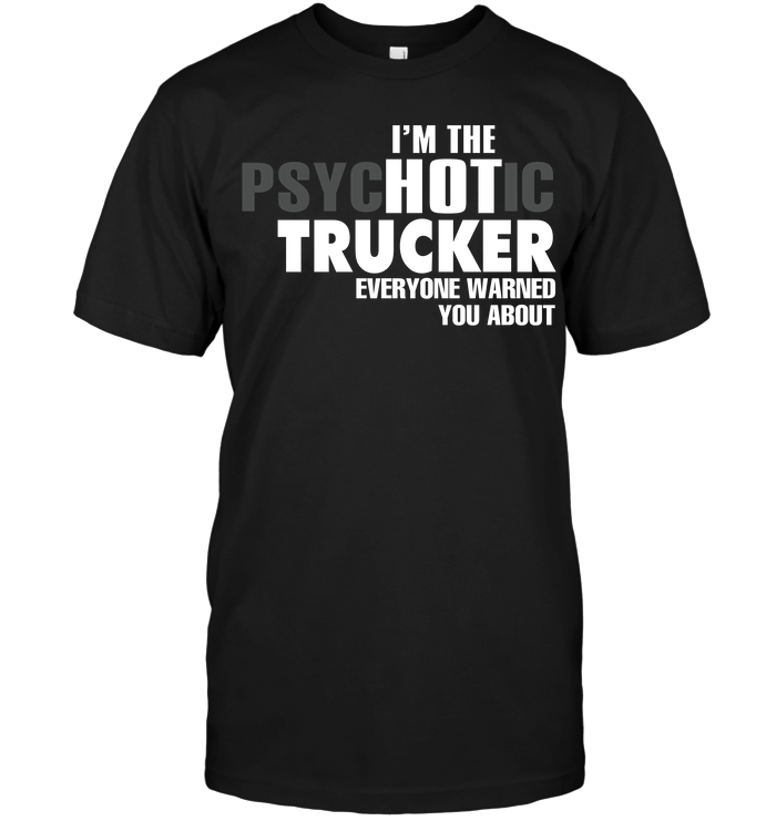 I'm The Psychotic Trucker Everyone Warned You About