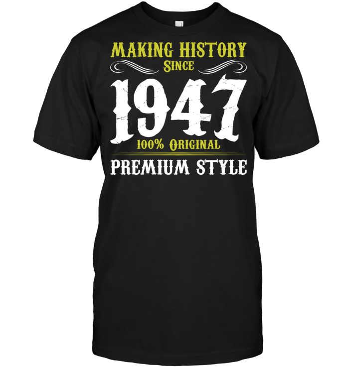 Making History Since 1947 100% Original Premium Style