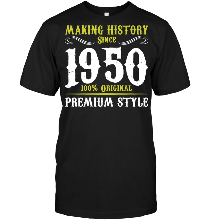 Making History Since 1950 100% Original Premium Style