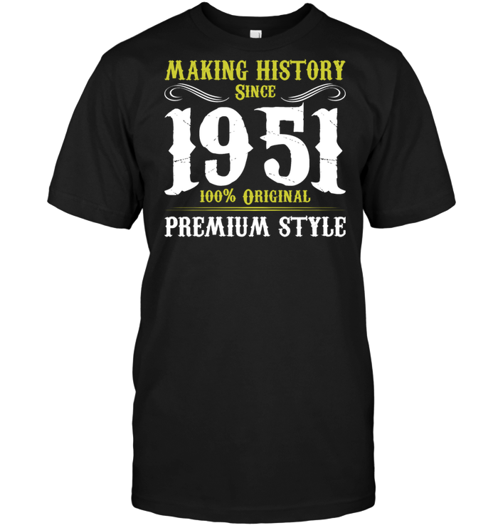 Making History Since 1951 100% Original Premium Style