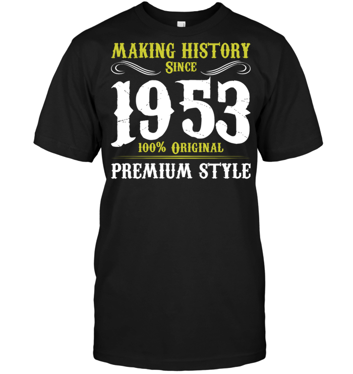 Making History Since 1953 100% Original Premium Style