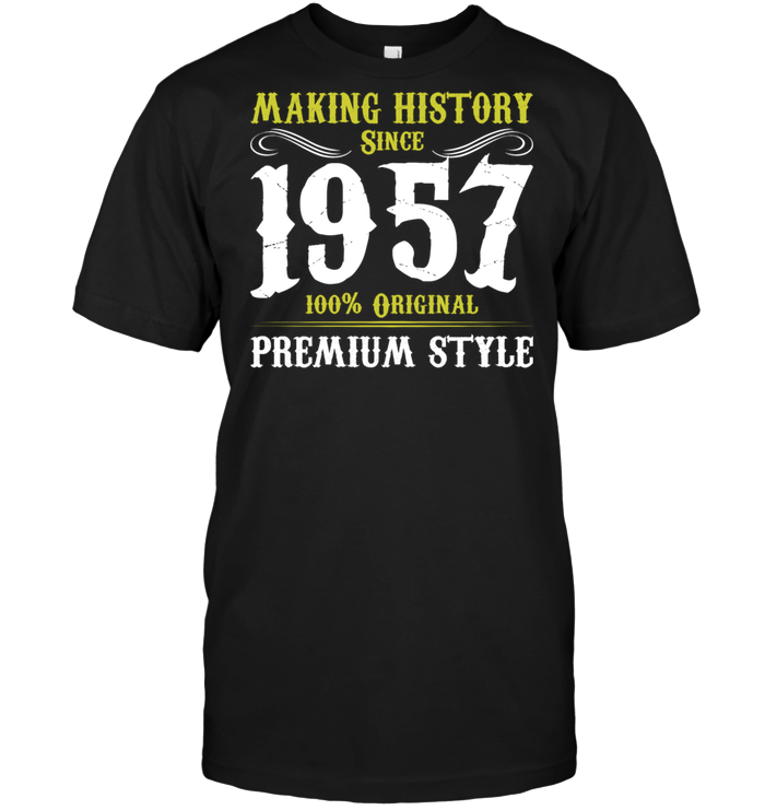 Making History Since 1957 100% Original Premium Style