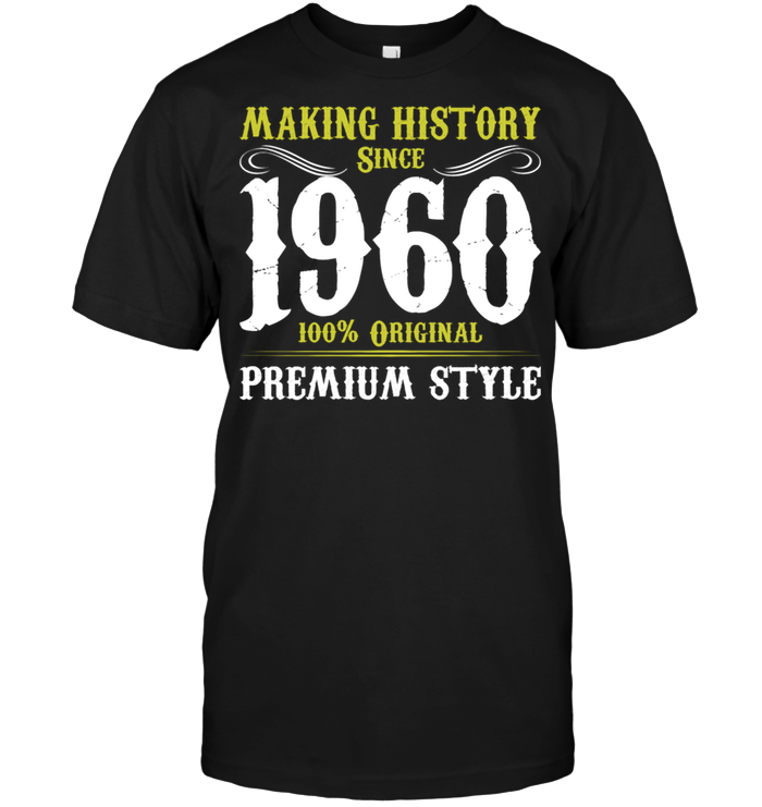 Making History Since 1960 100% Original Premium Style