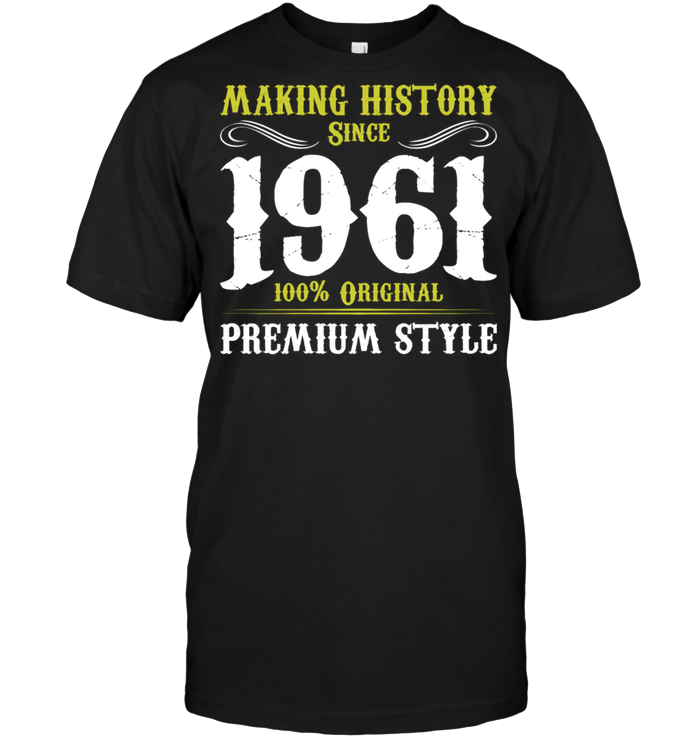 Making History Since 1961 100% Original Premium Style