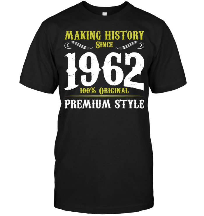 Making History Since 1962 100% Original Premium Style