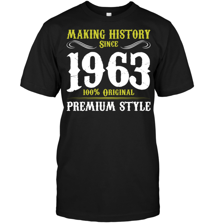 Making History Since 1963 100% Original Premium Style
