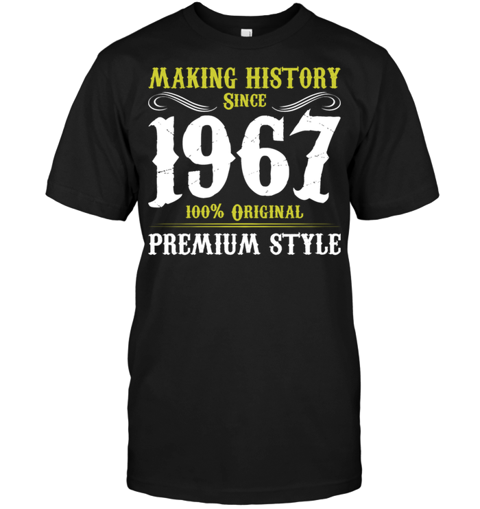 Making History Since 1967 100% Original Premium Style