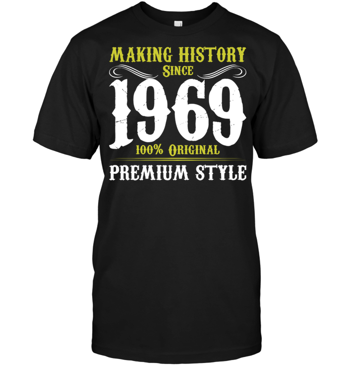 Making History Since 1969 100% Original Premium Style