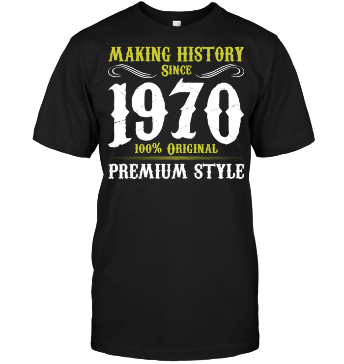 Making History Since 1970 100% Original Premium Style