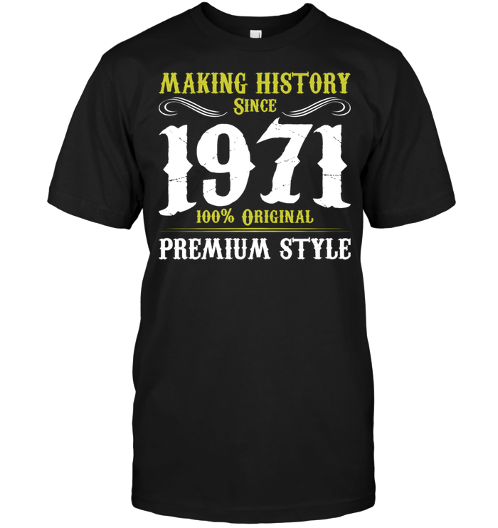Making History Since 1971 100% Original Premium Style