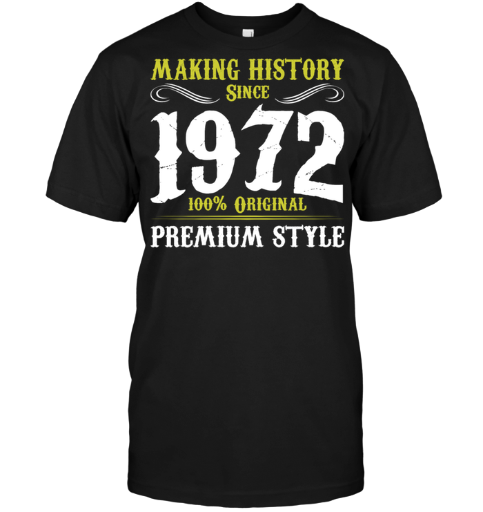 Making History Since 1972 100% Original Premium Style