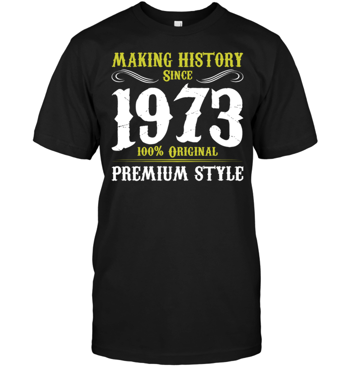 Making History Since 1973 100% Original Premium Style